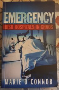 Emergency: Irish Hospitals in Chaos by Marie O'Connor