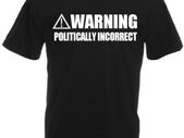 Warning Politically Incorrect  Mens funny slogan t-shirts