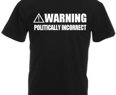 Warning Politically Incorrect  Mens funny slogan t-shirts