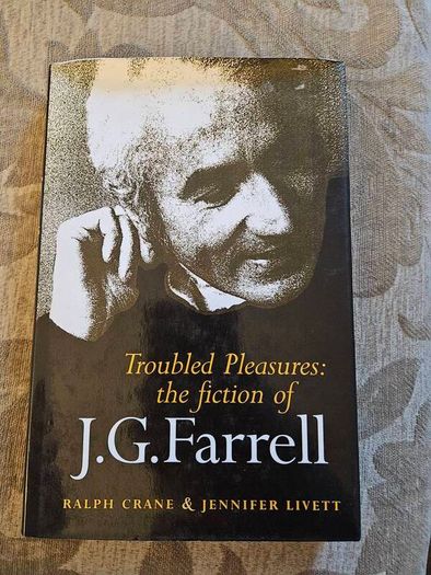 Troubled Pleasures: The Fiction Of J.g. Farrell. By Ralph Crane & Jennifer Livett. First Edition Hardback With Dustjacket In Very Good Condition.  See Photos For Same.