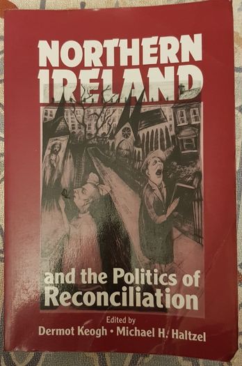 Northern Ireland and the Politics of Reconciliation Eds. Dermot Keogh and Michael H. Haltzel