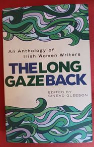 An Anthology of Irish Women Writers/ The Long Gaze Back/ Sinead Gleeson,/2015/ 1st edition