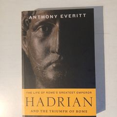 Hadrian and the Triumph of Rome by Anthony Everitt
