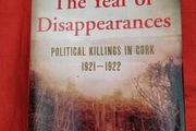 Political Killings in Cork 1921 - 1922, The Year of Disappearances, by Gerard Murphy, Ist edition 2010