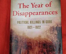 Political Killings in Cork 1921 - 1922, The Year of Disappearances, by Gerard Murphy, Ist edition 2010