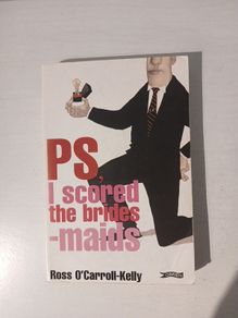PS, I Scored The Bridesmaids by Ross O'Carroll Kelly