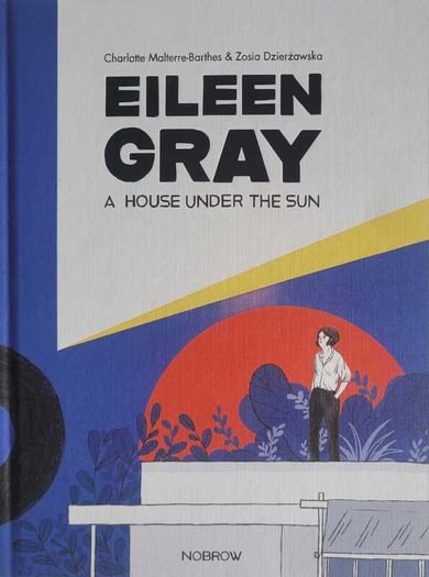 Eileen Gray A House Under the Sun by Charlotte Malterre Barthes and Zosia Dzierzawska
