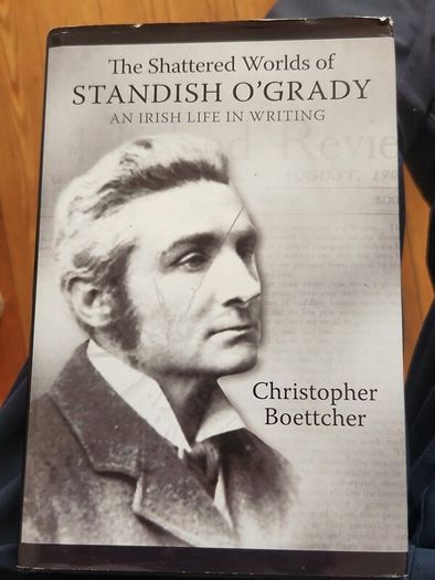 The Shattered Worlds OF  Standish O' Grady .An Irish Life In Writing.  By Christopher Boettcher. First Edition Hardback With Dustjacket In Very Good Condition.