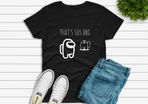 Among Us Shirt, Among Us That's Sus Bro Shirt, Imposter Shirt, Gamer Shirt, Gaming Shirt, Among Us Tee,Video Game Lover Shirt,Christmas Gift