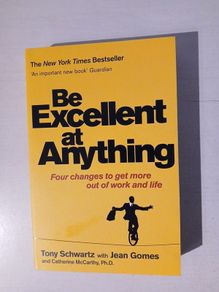 Be Excellent At Anything by Tony Schwartz with Jean Gomes