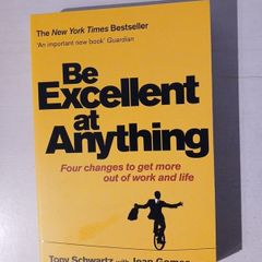 Be Excellent At Anything by Tony Schwartz with Jean Gomes