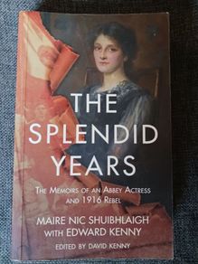The Splendid Years/ The Memoirs of an Abbey Actress & 1916 Rebel/Maire Nic Shuibhlaigh/2016/New Island Books