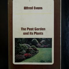 The Peat Garden and its Plants - Alfred Evans 1974