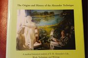 The Origins &amp; History of the Alexander Technique/ Frederick Alexander 1869- 1955 / Jeroen Staring / 2005