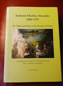 The Origins & History of the Alexander Technique/ Frederick Alexander 1869- 1955 / Jeroen Staring / 2005