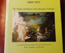 The Origins & History of the Alexander Technique/ Frederick Alexander 1869- 1955 / Jeroen Staring / 2005