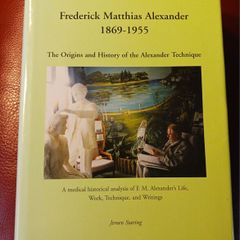 The Origins & History of the Alexander Technique/ Frederick Alexander 1869- 1955 / Jeroen Staring / 2005