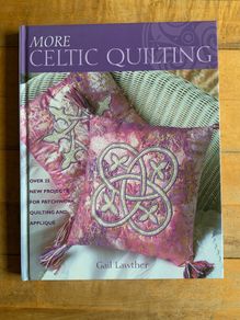 More Celtic Quilting: Over 25 Projects for Patchwork, Quilting and Applique Hardcover by Gail Lawther  (Author) 4.3 out of 5 stars