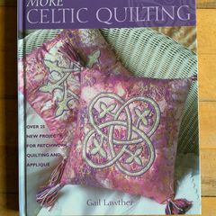 More Celtic Quilting: Over 25 Projects for Patchwork, Quilting and Applique Hardcover by Gail Lawther  (Author) 4.3 out of 5 stars
