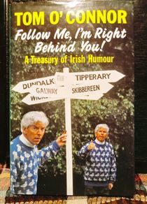 1995. Tom O' Connor. Follow Me, I'm Right Behind You! A Treasury Of Irish Humor.
