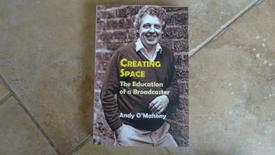 Creating Space - The Education of a Broadcaster by Andy O'Mahony (RTE).