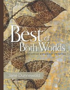 Best of Both Worlds - Enhanced Botanical Printing by Jane Dunnewold