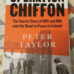 Operation Chiffon: The Secret Story Of MI5 And MI6 And The Road To Peace In Northern Ireland by Peter Taylor