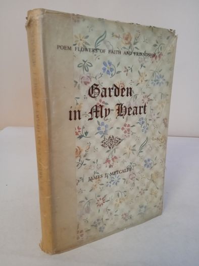 Garden in My Heart: Poems Flowers of Faith and Friendship by James J. Metcalfe (HQ705)