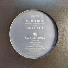 True Faith + Final Cut - Take Me Away - Network Records - Bridgett Grace UK Club PIANO House CLASSIC Anthem!