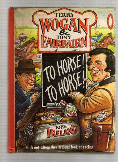 To Horse !  To Horse !  Terry Wogan & Tony Fairbairn - Signed First Edition - Rare