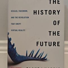 The History of the Future: Oculus, Facebook, and the Revolution That Swept Virtual Reality