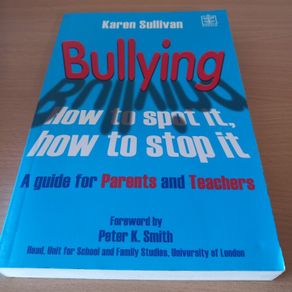 Bullying: How to Spot It, How to Stop It - Karen Sullivan