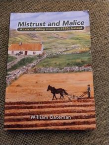 Mistrust and Malice a tale of sibling rivalry in 1920's West Cork Ireland by William Bateman 2016 in very good condition FREE STANDARD POSTAGE INCLUDED
