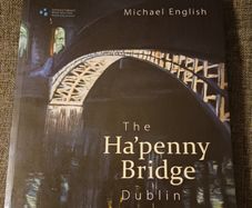 The Ha'penny Bridge, Dublin/Michael English,/ 2016,/ 1st ed.