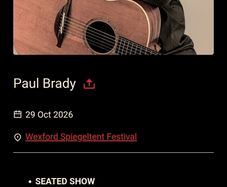 Gig Tickets _ Wexford Speigeltent Paul Brady 2 x Seated tickets 29Oct26