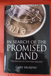 In Search of the Promised Land/ The Politics of Post-War Ireland/ Gary Murphy /2009/ Mercier