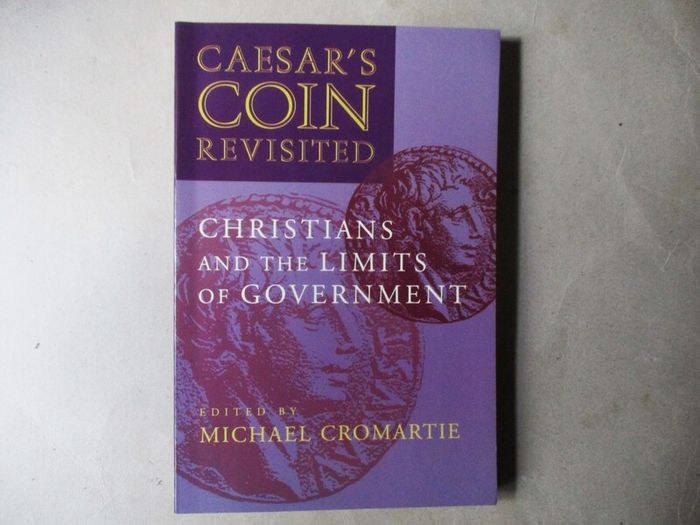 Caesar's Coin Revisited, Christians And The Limits Of Government