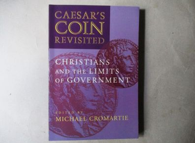 Caesar's Coin Revisited, Christians And The Limits Of Government