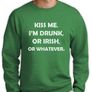 Kiss Me I'm Drunk Or whatever Sweatshirt Image 2