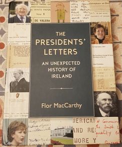 The President's Letters: An Unexpected History Of Ireland by Flor MacCarthy
