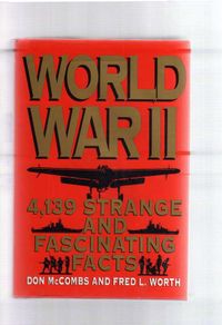 World War Two - 4139 Strange And Fascinating Facts