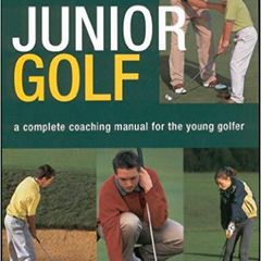 Junior Golf - A Complete Coaching Manual For The Young Golfer