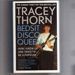 Tracey Thorn - Bedsit Disco Queen - How I Grew Up And Tried To Be A Popstar.