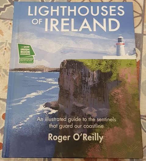 Lighthouses Of Ireland: An Illustrated Guide To The Sentinels That Guard Our Coastline by Roger O'Reilly