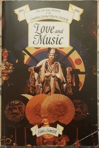 Love And Music: The Glorious History Of The Dublin Grand Opera Society by Gus Smith