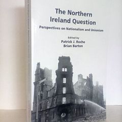 The Northern Ireland Question: Perspectives on Nationalism and Unionism Edited by Patrick J. Roche and Brian Barton (HQ358)