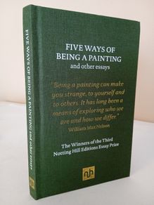 Five Ways of Being a Painting and Other Essays: The Winners of the Third Notting Hill Editions Essay Prize by William Max Nelson (PT20)