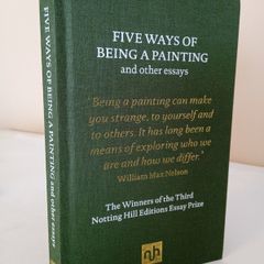 Five Ways of Being a Painting and Other Essays: The Winners of the Third Notting Hill Editions Essay Prize by William Max Nelson (PT20)