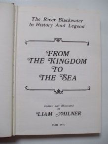 From The Kingdom To The Sea - The River Blackwater In History And Legend - Written And Illustrated By Liam Milner  - Cork 1976