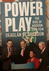 Power Play: The Rise Of Modern Sinn Fein by Deaglan De Breadun